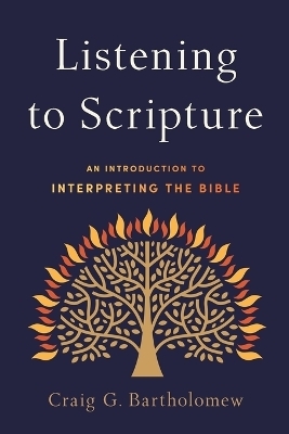 Listening to Scripture – An Introduction to Interpreting the Bible - Craig G. Bartholomew