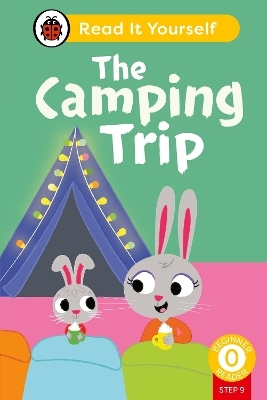 The Camping Trip (Phonics Step 9): Read It Yourself - Level 0 Beginner Reader -  Ladybird