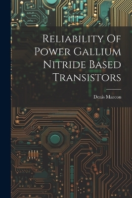 Reliability Of Power Gallium Nitride Based Transistors - Denis Marcon