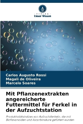 Mit Pflanzenextrakten angereicherte Futtermittel für Ferkel in der Aufzuchtstation - Carlos Augusto Rossi, Magali de Oliveira, Marcelo Soares