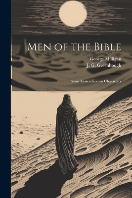 Men of the Bible - George Milligan, J G Greenhough