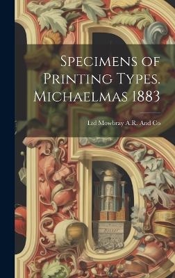 Specimens of Printing Types. Michaelmas 1883 - Ltd Mowbray a R and Co