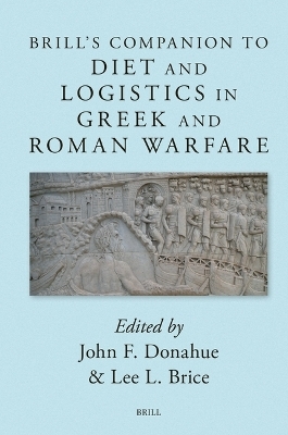Brill’s Companion to Diet and Logistics in Greek and Roman Warfare - 