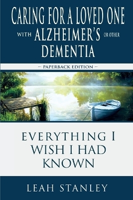 Caring for a Loved One with Alzheimer's or Other Dementia - Leah Stanley