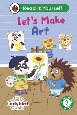 Ladybird Class Let's Make Art: Read It Yourself - Level 2 Developing Reader -  Ladybird