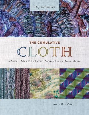 The Cumulative Cloth, Dry Techniques - Susan Brandeis