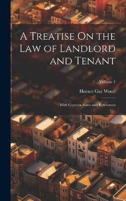 A Treatise On the Law of Landlord and Tenant - Horace Gay Wood