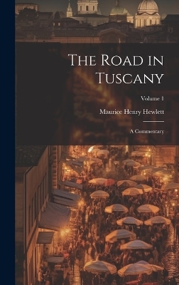 The Road in Tuscany - Maurice Henry Hewlett