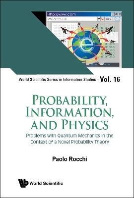 Probability, Information, And Physics: Problems With Quantum Mechanics In The Context Of A Novel Probability Theory - Paolo Rocchi