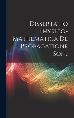 Dissertatio Physico-Mathematica De Propagatione Soni -  Anonymous