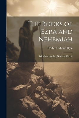 The Books of Ezra and Nehemiah - Herbert Edward Ryle