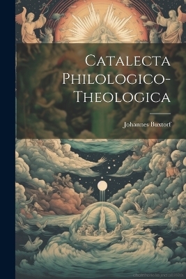 Catalecta Philologico-theologica - Johann Buxtorf