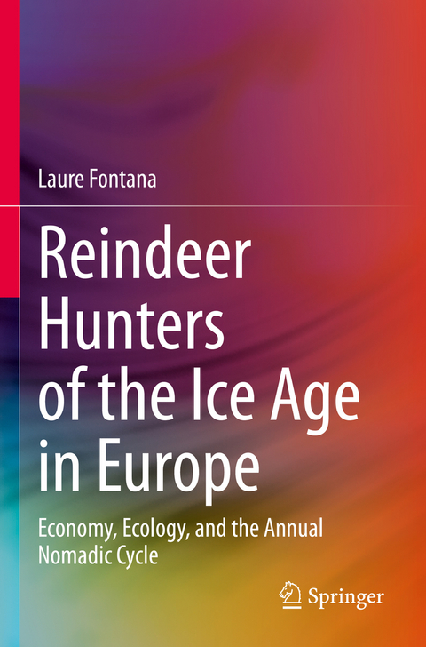 Reindeer Hunters of the Ice Age in Europe - Laure Fontana