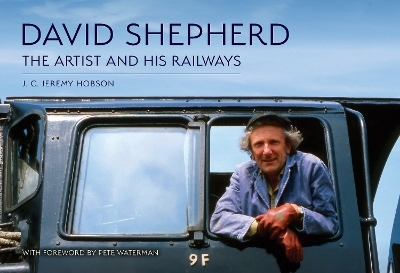 David Shepherd: The Artist and His Railways - J. C. Jeremy Hobson