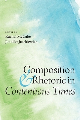 Composition and Rhetoric in Contentious Times - 