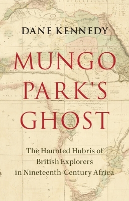 Mungo Park's Ghost - Dane Kennedy