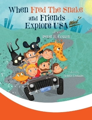 When Fred the Snake and Friends explore USA-West - Peter B Cotton