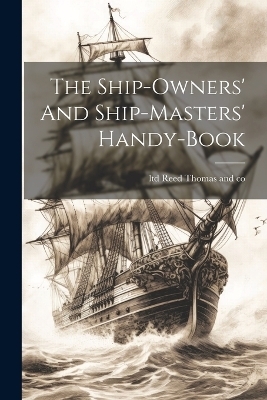 The Ship-owners' And Ship-masters' Handy-book - 