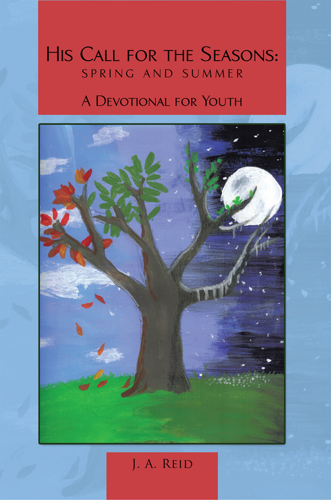 His Call for the Seasons:  Spring and Summer a Devotional for Youth -  J. A. Reid