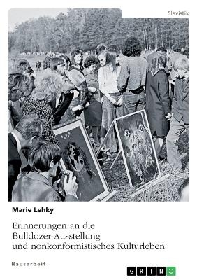 Erinnerungen an die Bulldozer-Ausstellung und nonkonformistisches Kulturleben - Marie Lehky