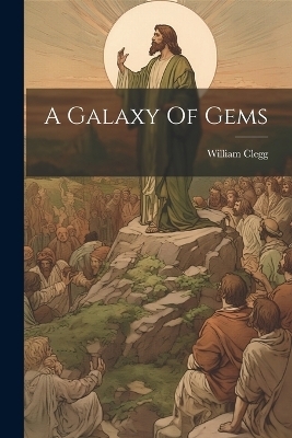 A Galaxy Of Gems - William Clegg