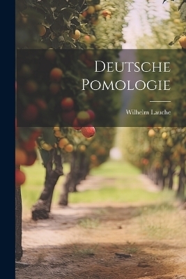 Deutsche Pomologie - Wilhelm Lauche