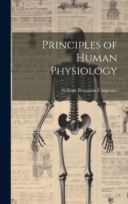 Principles of Human Physiology - William Benjamin Carpenter