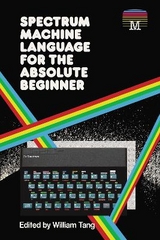 Spectrum Machine Language for the Absolute Beginner - Tang, William