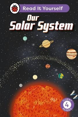 Our Solar System: Read It Yourself - Level 4 Fluent Reader -  Ladybird