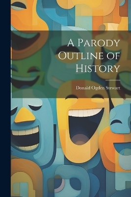 A Parody Outline of History - Donald Ogden Stewart