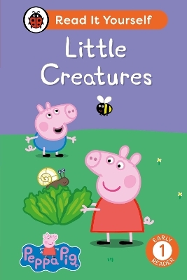 Peppa Pig Little Creatures: Read It Yourself - Level 1 Early Reader -  Ladybird,  Peppa Pig