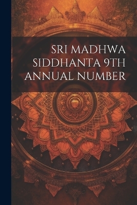 Sri Madhwa Siddhanta 9th Annual Number -  Anonymous