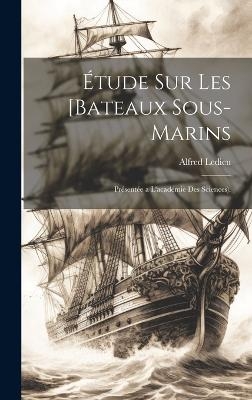 Étude Sur Les [Bateaux Sous-Marins - Alfred Ledieu