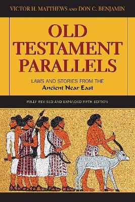 Old Testament Parallels - Victor H. Matthews, Don C. Benjamin