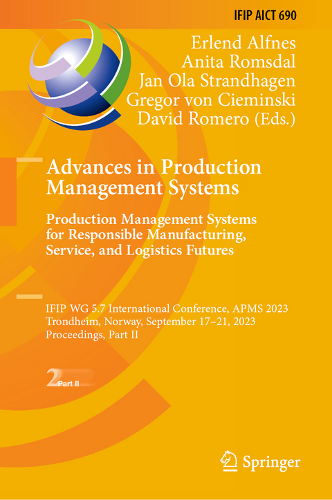 Advances in Production Management Systems. Production Management Systems for Responsible Manufacturing, Service, and Logistics Futures - 