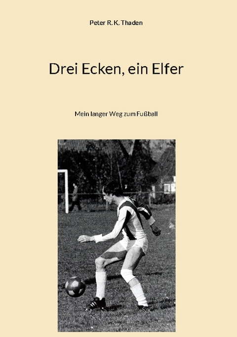 Drei Ecken, ein Elfer - Peter R. K. Thaden