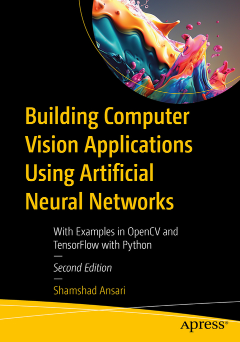 Building Computer Vision Applications Using Artificial Neural Networks - Shamshad Ansari