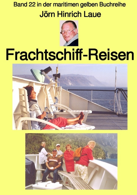 maritime gelbe Reihe bei Jürgen Ruszkowski / Frachtschiff-Reisen – Band 22 in der maritimen gelben Buchreihe – bei Jürgen Ruszkowski - Jörn Hinrich Laue