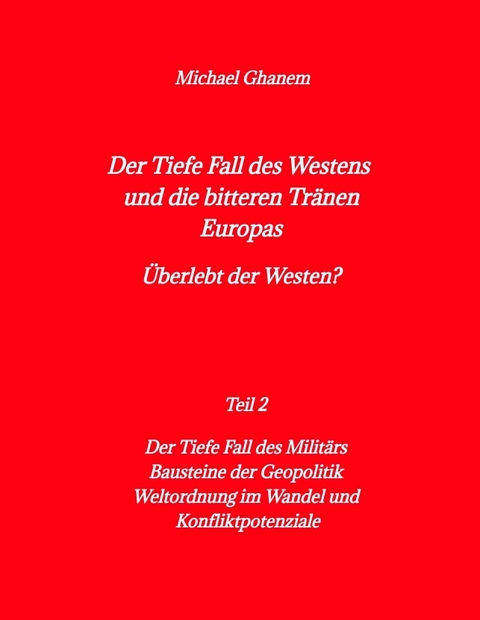 Der tiefe Fall des Westens und die bitteren Tränen Europas - Michael Ghanem