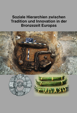 Soziale Hierarchien zwischen Tradition und Innovation in der Bronzezeit Europas - 