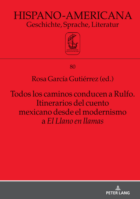 Todos los caminos conducen a Rulfo. Itinerarios del cuento mexicano desde el modernismo a El Llano en llamas - 