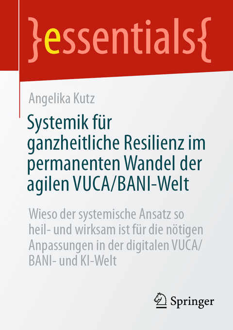 Systemik für ganzheitliche Resilienz im permanenten Wandel der agilen VUCA/BANI-Welt - Angelika Kutz