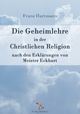 Die Geheimlehre in der Christlichen Religion nach den Erklärungen von Meister Eckharts - Franz Hartmann