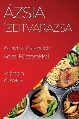 Ázsia Ízeitvarázsa - Márton Kovács