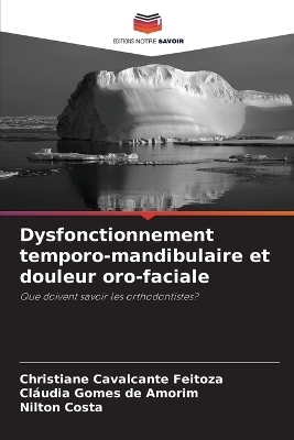 Dysfonctionnement temporo-mandibulaire et douleur oro-faciale - Christiane Cavalcante Feitoza, Cláudia Gomes de Amorim, Nilton Costa