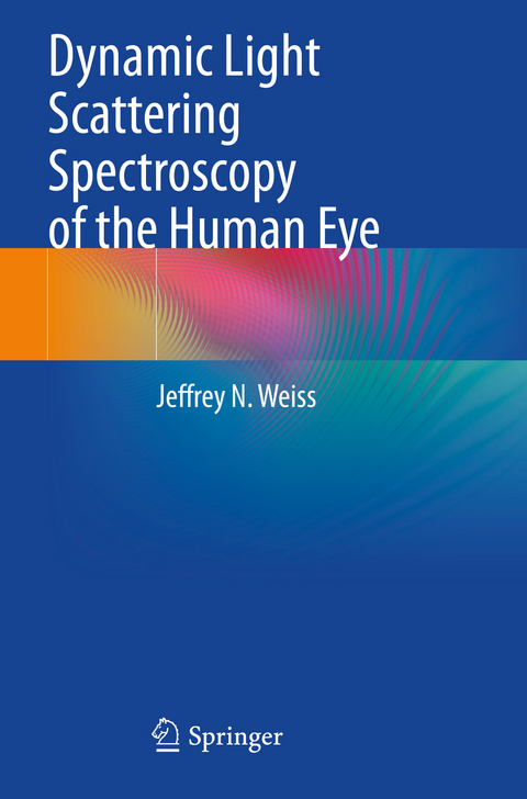 Dynamic Light Scattering Spectroscopy of the Human Eye - Jeffrey N. Weiss