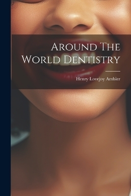 Around The World Dentistry - Ambler Henry Lovejoy