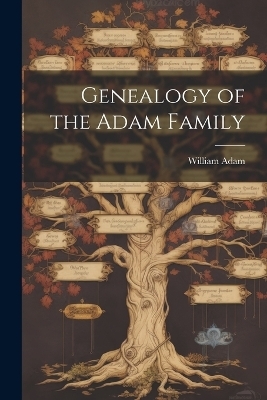 Genealogy of the Adam Family - William Adam