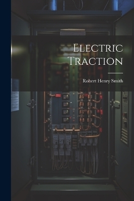 Electric Traction - Robert Henry Smith