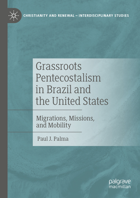 Grassroots Pentecostalism in Brazil and the United States - Paul J. Palma